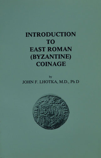 Introduction to East Roman (Byzantine) Coinage, by John F. Lhotka MAIN