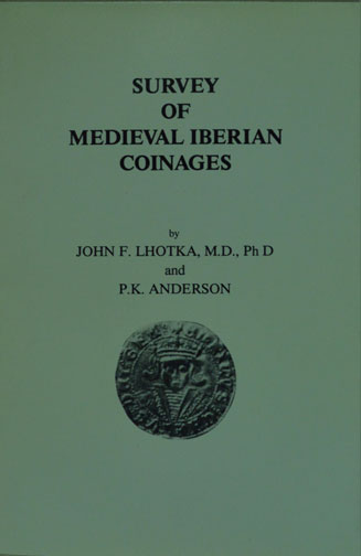 Survey of Medieval Iberian Coinages, by John F. Lhotka and P.K. Anderson MAIN