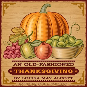 An Old-Fashioned Thanksgiving, by Louisa May Alcott LARGE