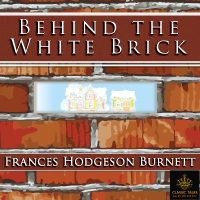 Behind the White Brick, by Frances Hodgeson Burnett LARGE