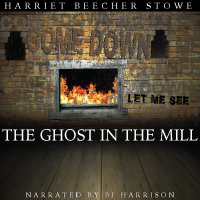 The Ghost in the Mill, by Harriet Beecher Stowe LARGE