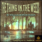 The Thing in the Weeds, by William Hope Hodgson THUMBNAIL