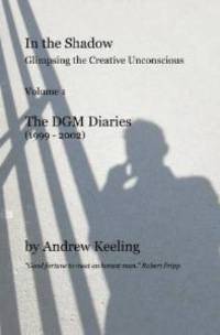 Andrew Keeling - In The Shadow - Glimpsing the Creative Unconscious - The DGM Diaries (book) THUMBNAIL