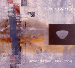 Fripp & Eno - Beyond Even (1992 - 2006) Limited Edition MAIN