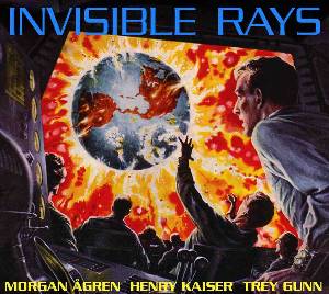 Morgan Agren, Henry Kaiser & Trey Gunn - Invisible Rays LARGE