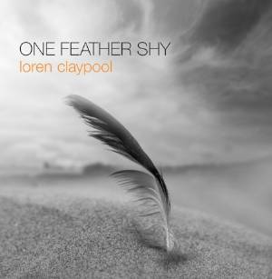 Loren Claypool - One Feather Shy MAIN