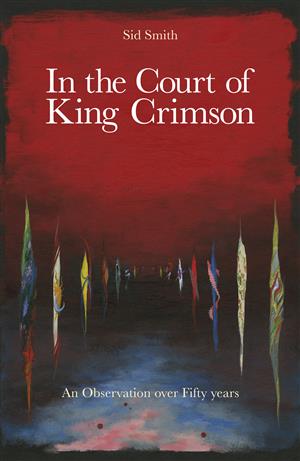 In The Court Of King Crimson - An Observation Over 50 Years (Book) by Sid Smith LARGE