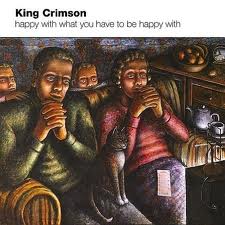 King Crimson - Happy With What You Have To Be Happy With (EP) MAIN