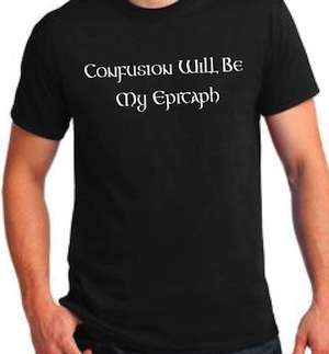 T-Shirt - Confusion Will Be My Epitaph – Inner Knot Online Store