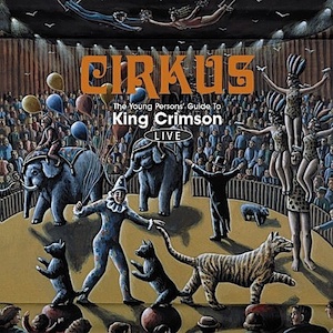 King Crimson - Cirkus - The Young Persons' Guide to King Crimson Live LARGE