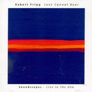 Robert Fripp - Love Cannot Bear MAIN