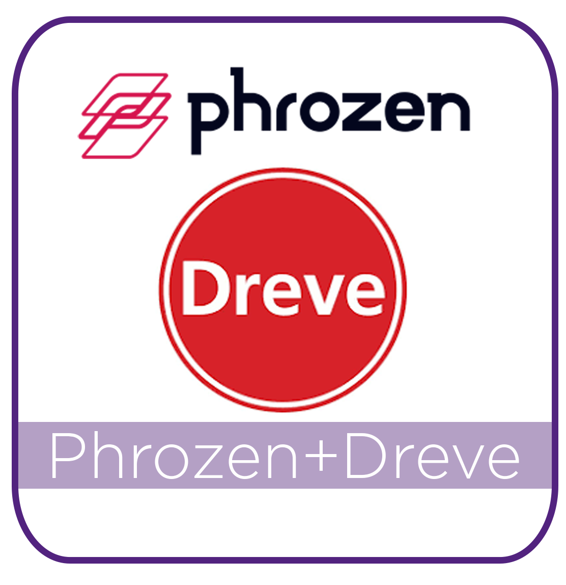 PHROZEN + DREVE