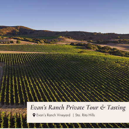 Evan’s Ranch Vineyard Private Tour & Tasting,  Sta. Rita Hills MAIN