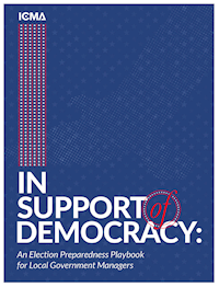 In Support of Democracy: An Election Preparedness Playbook for Local Government Managers MAIN