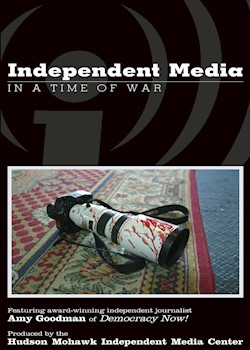 Independent Media In A Time Of War: Featuring Amy Goodman documentary poster THUMBNAIL