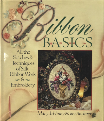 Ribbon Basics - All the Stitches & Techniques of Silk Ribbon Work & Embroidery MAIN