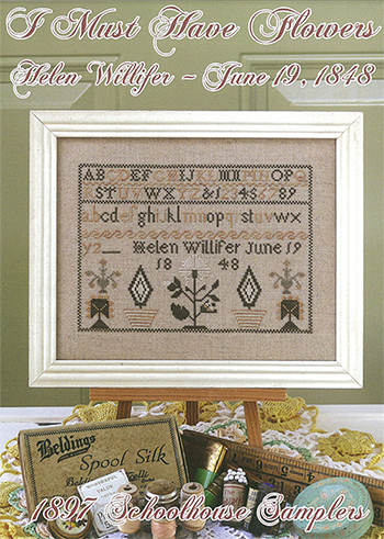 1897 Schoolhouse Samplers - I Must Have Flowers - Helen Willifer - June 19, 1848 MAIN