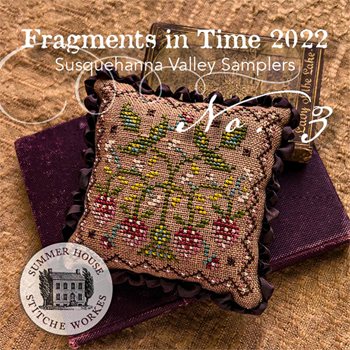 Summer House Stitche Workes - Fragments In Time 2022 Susquehanna Valley Samplers No. 3 MAIN