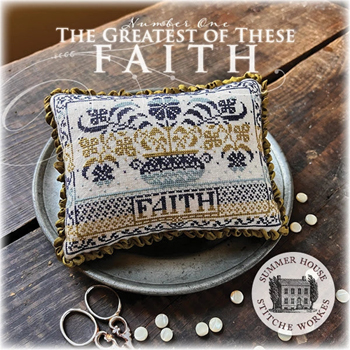 Summer House Stitche Workes - The Greatest Of These - #1 Faith MAIN