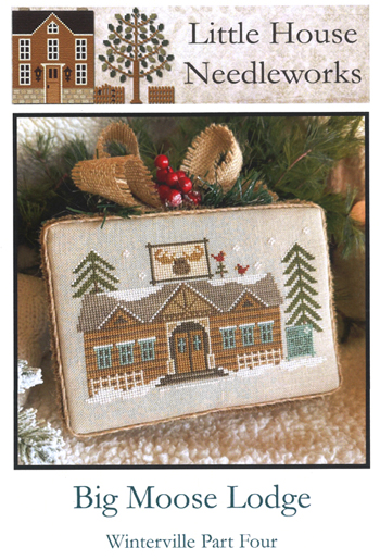 Little House Needleworks - Winterville - Part 4 Big Moose Lodge MAIN