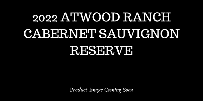 2022 Atwood Ranch Cabernet Sauvignon Reserve THUMBNAIL