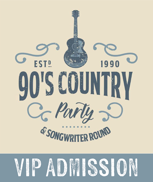 VIP - 90's Country Party & Songwriter Round MAIN